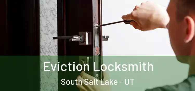  Eviction Locksmith South Salt Lake - UT