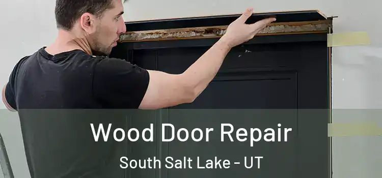 Wood Door Repair South Salt Lake - UT